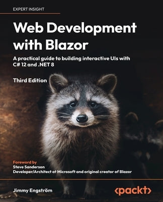 Web Development with Blazor - Third Edition: A practical guide to start building interactive UIs with C# 12 and .NET 8 by Engstr?m, Jimmy