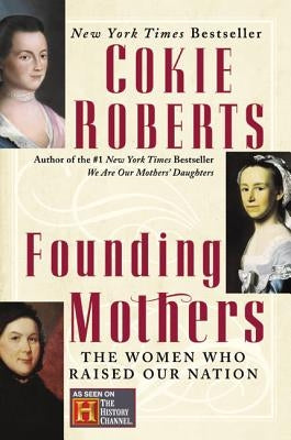 Founding Mothers: The Women Who Raised Our Nation by Roberts, Cokie