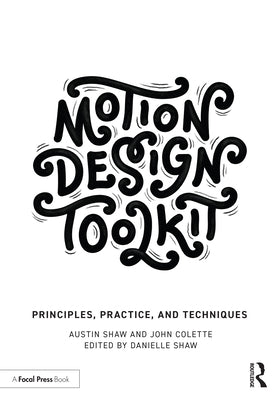 Motion Design Toolkit: Principles, Practice, and Techniques by Shaw, Austin