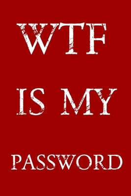 Wtf Is My Password: Keep track of usernames, passwords, web addresses in one easy & organized location - Red And White Cover by Pray, Norman M.