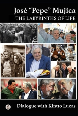 José "Pepe" Mujica: The Labyrinths of Life by Lucas, Dialogue With Kintto