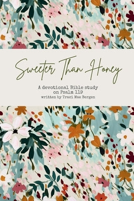 Sweeter Than Honey: A Devotional Bible Study on Psalm 119 by Bergen, Traci Mae