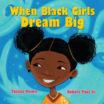 When Black Girls Dream Big by Moore, Tanisia