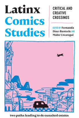 Latinx Comics Studies: Critical and Creative Crossings by D?az-Basteris, Fernanda