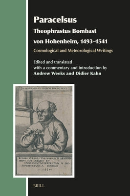 Paracelsus (Theophrastus Bombast Von Hohenheim, 1493-1541), Cosmological and Meteorological Writings by Weeks, Andrew