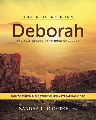 Deborah Bible Study Guide Plus Streaming Video: Unlikely Heroes and the Book of Judges by Richter Phd, Sandra L.