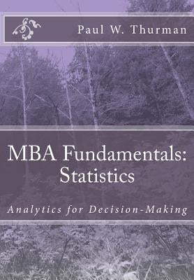 MBA Fundamentals: Statistics by Thurman Mba, Paul W.