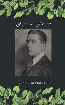 Green Fruit by Bishop, John Peale