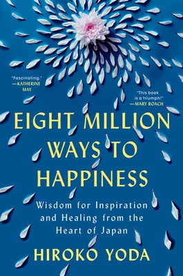 Eight Million Ways to Happiness: Wisdom for Inspiration and Healing from the Heart of Japan by Yoda, Hiroko