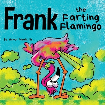 Frank the Farting Flamingo: A Story About a Flamingo Who Farts by Heals Us, Humor