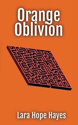 Orange Oblivion by Hayes, Lara Hope