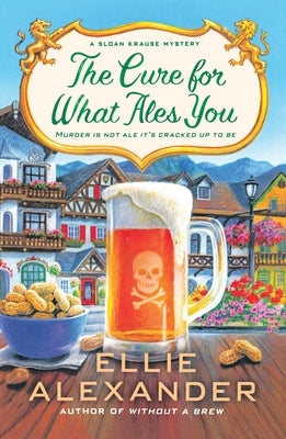The Cure for What Ales You: A Sloan Krause Mystery by Alexander, Ellie