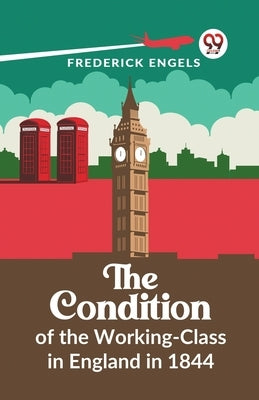The Condition Of The Working-Class In England In 1844 by Engels, Frederick