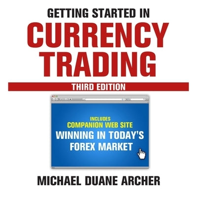 Getting Started in Currency Trading Lib/E: Winning in Today's Forex Market by Ashby, Mark