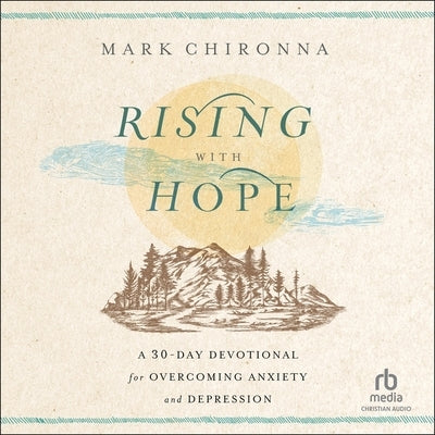 Rising with Hope: A 30-Day Devotional for Overcoming Anxiety and Depression by Chironna, Mark