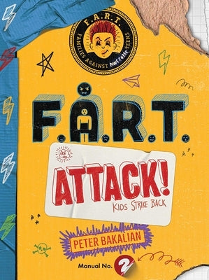 F.A.R.T. Attack!: Kids Strike Back by Bakalian, Peter