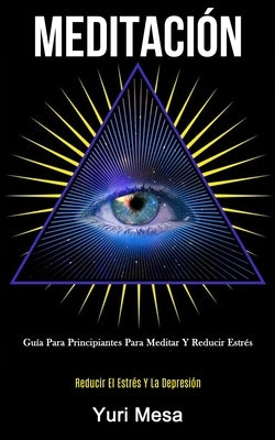 Meditación: Guía para principiantes para meditar y reducir estrés (Reducir el estrés y la depresión) by Mesa, Yuri