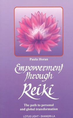 Empowerment Through Reiki: The Path to Personal and Global Transformation by Horan, Paula
