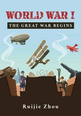 World War I: The Great War Begins by Zhou, Ruijie