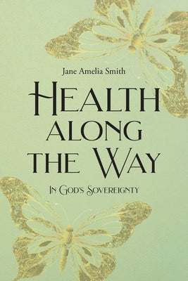 Health Along the Way: In God's Sovereignty by Smith, Jane Amelia