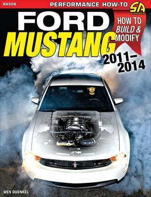 Ford Mustang 2011-2014: How to Build & Modify by Duenkel, Wes