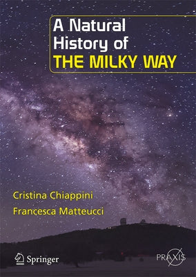 A Natural History of the Milky Way by Chiappini, Cristina
