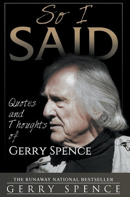 So I Said: Quotes and Thoughts of Gerry Spence by Spence, Gerry