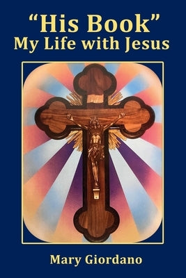 "His Book" My Life with Jesus by Giordano, Mary