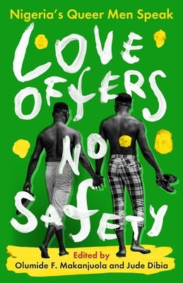 Love Offers No Safety: Nigeria's Queer Men Speak by Dibia, Jude