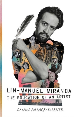 Lin-Manuel Miranda: The Education of an Artist by Pollack-Pelzner, Daniel