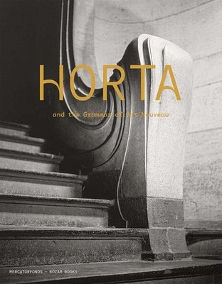 Horta and the Grammar of Art Nouveau by Strauven, Iwan