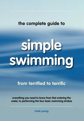 The Complete Guide to Simple Swimming by Young, Mark