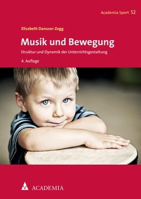 Musik Und Bewegung: Struktur Und Dynamik Der Unterrichtsgestaltung by Danuser-Zogg, Elisabeth