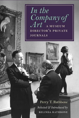 In the Company of Art: A Museum Director's Private Journals by Rathbone, Perry T.