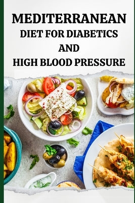 Mediterranean Diet for Diabetics and High Blood Pressure by Luxe, Liam