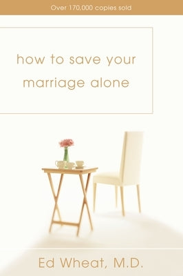 How to Save Your Marriage Alone by Wheat, Ed