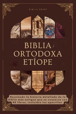 Biblia Ortodoxa Et?ope: Revelando la historia detallada de la Biblia m?s antigua que se conserva con 88 libros, incluidos los ap?crifos by Print, Biblia