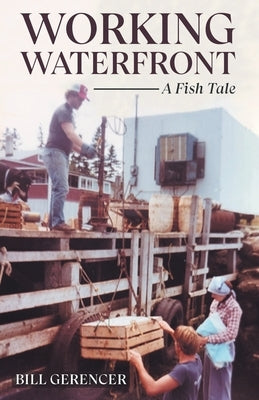 Working Waterfront: A Fish Tale by Gerencer, Bill
