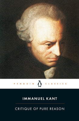 Critique of Pure Reason by Kant, Immanuel