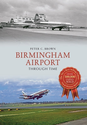 Birmingham Airport Through Time by Brown, Peter C.