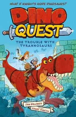 Dino Quest: The Trouble with Tyrannosaurs: What If Knights Rode Dinosaurs? by Billings, Ian