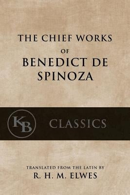 The Chief Works of Benedict de Spinoza: Volumes 1 and 2 by Elwes, R. H. M.