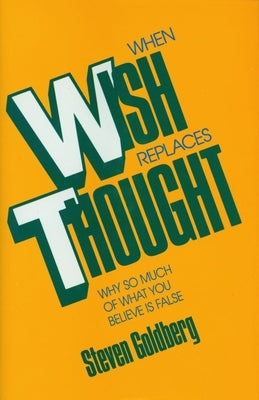 When Wish Replaces Thought by Goldberg, Steven