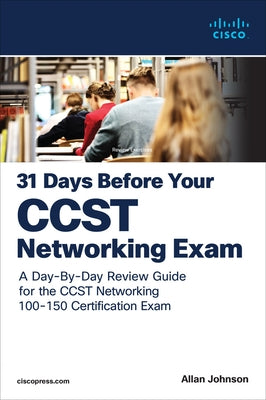 31 Days Before Your Cisco Certified Support Technician (Ccst) Networking 100-150 Exam: A Day-By-Day Review Guide for the Ccst-Networking Certification by Johnson, Allan
