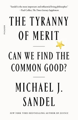 The Tyranny of Merit: Can We Find the Common Good? by Sandel, Michael J.