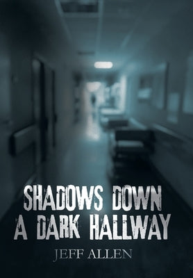 Shadows Down a Dark Hallway by Allen, Jeff