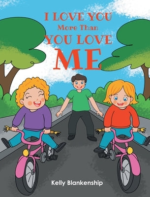 I Love You More Than You Love Me by Blankenship, Kelly