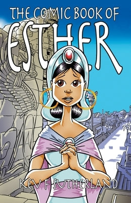 The Comic Book Of Esther by Sutherland, Kev F.