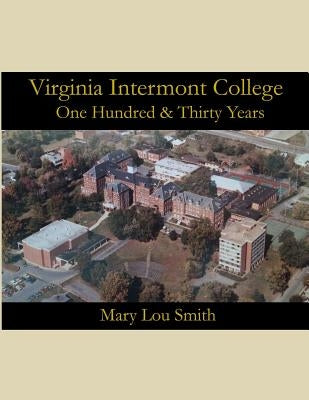 Virginia Intermont College: One Hundred & Thirty Years by Smith, Mary Lou