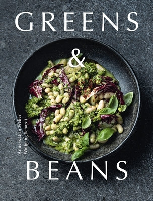Greens & Beans: Green Cuisine with Peas, Lentils, and Beans by Weber, Anne-Katrin
